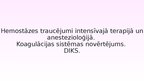 Prezentācija 'Hemostāzes traucējumi intensīvajā terapijā un anestezioloģijā. Koagulācijas sist', 1.