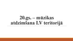 Prezentācija 'Mūzikas atdzimšana Latvijas teritorijā 20.gadsimtā', 1.