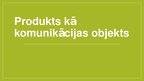 Prezentācija 'Produkts kā komunikācijas objekts', 1.