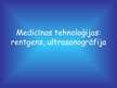 Prezentācija 'Medicīnas tehnoloģijas: rentgens, ultrasonogrāfija', 1.