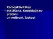 Prezentācija 'Radioaktivitātes atklāšana. Kodoldaļiņas - protoni un neitroni. Izotopi', 1.