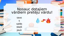 Prezentācija 'Pretējas nozīmes vārdi', 3.