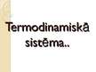 Prezentācija 'Termodinamiskā sistēma', 1.