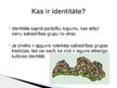 Prezentācija 'Kas raksturo cilvēka identitāti?', 2.