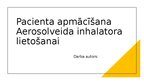 Prezentācija 'Pacienta apmācīšana Aerosolveida inhalatora lietošanai', 1.