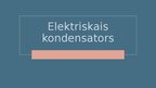 Prezentācija 'Elektriskais kondensators', 1.