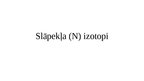 Prezentācija 'Slāpekļa (N) izotopi', 1.