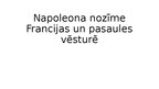 Konspekts 'Napoleona nozīme Francijas un pasaules vēsturē', 5.