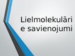 Prezentācija 'Lielmolekulārie savienojumi', 1.