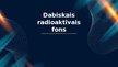 Prezentācija 'Dabiskais radioaktīvais fons', 1.