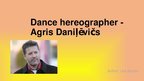 Prezentācija 'Dance Hereographer - Agris Daniļēvičs', 1.