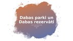 Prezentācija 'Dabas parki un Dabas rezervāti', 1.