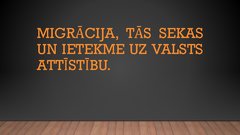 Prezentācija 'Migrācija, tās sekas un ietekme uz uz valsts attīstību', 1.